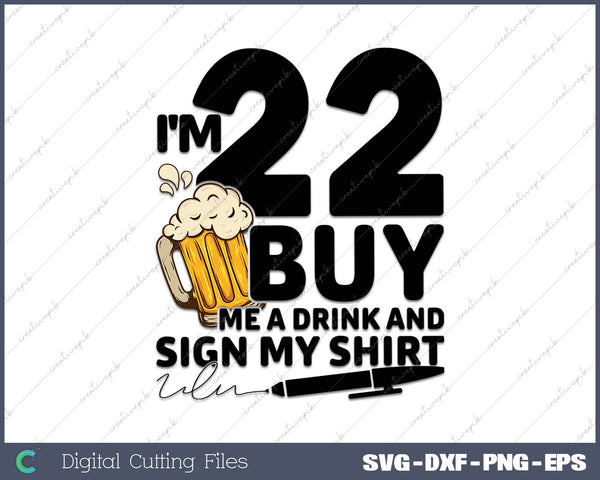 I'm 22 Buy Me a Drink & Sign My