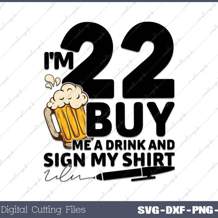 I'm 22 Buy Me a Drink & Sign My