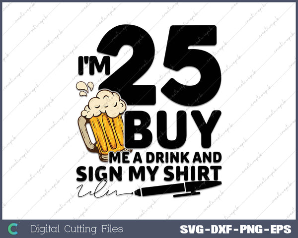 I'm 25 Buy Me a Drink & Sign My