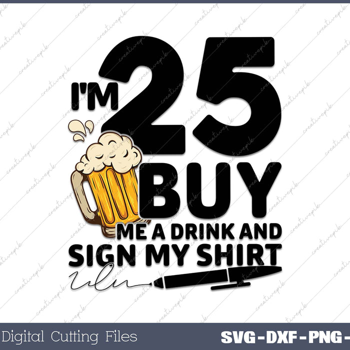 I'm 25 Buy Me a Drink & Sign My