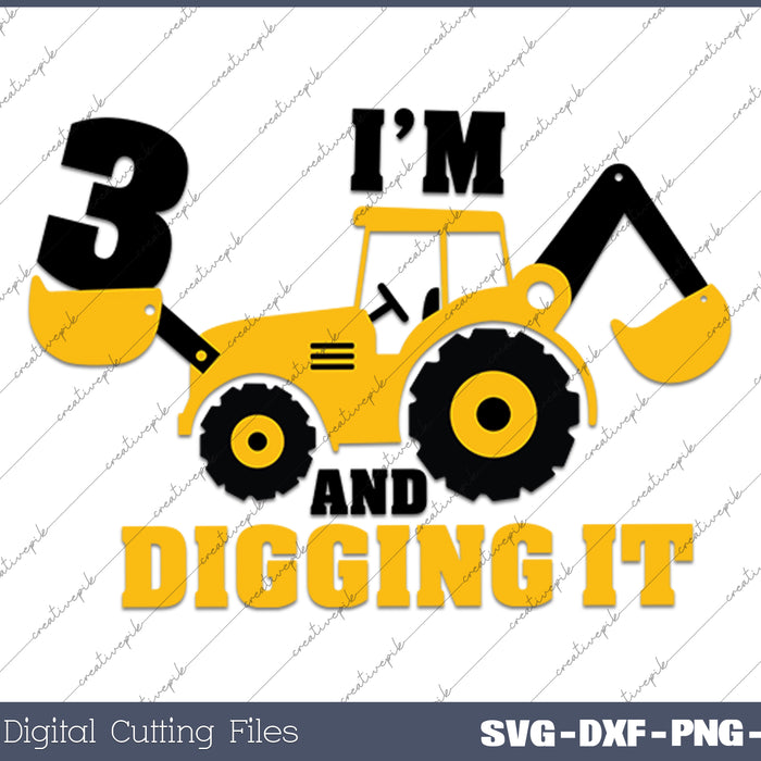 I'm 3 And Digging It Construction SVG PNG Cutting Printable Files 