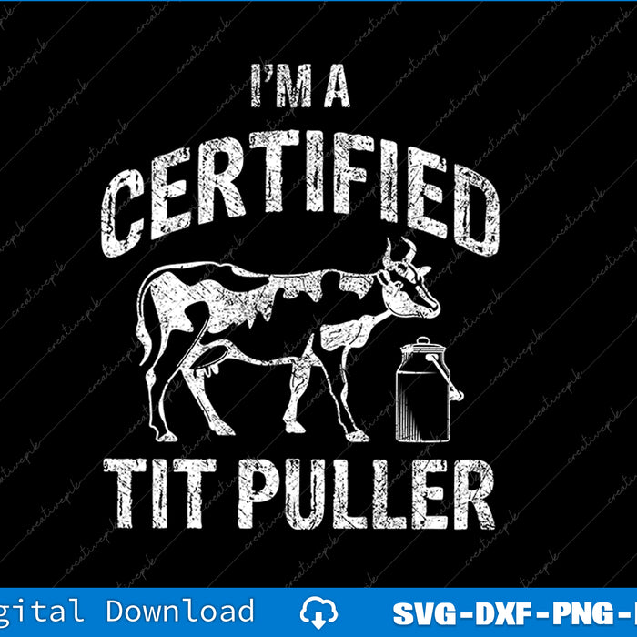 I'm A Certified Tit Puller Funny Dairy Cow Farmer SVG PNG Cutting Files