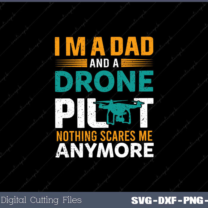 I'm A Dad And A Drone Pilot Nothing Scares Me SVG Cut files