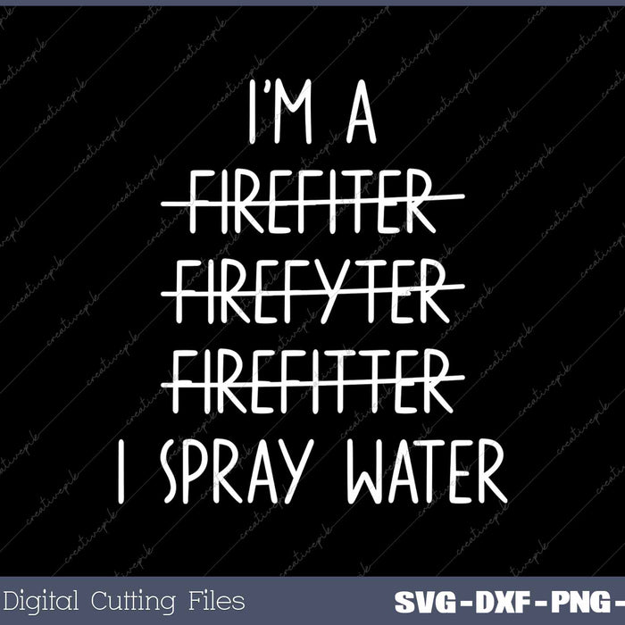 I'm A Firefighter Funny I Spray Water Fire Rescue