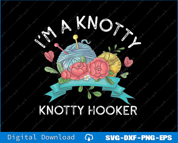 Decorative design with yarn ball, flowers, and text 'I'm a Knotty Knotty Hooker' on a black background.