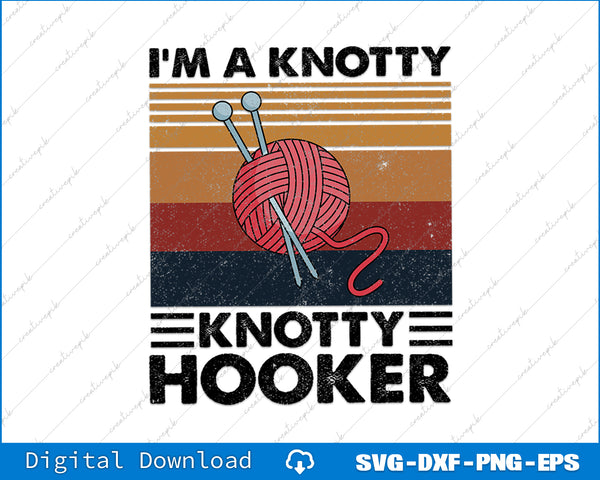 Vintage-style graphic with yarn ball and knitting needles, text 'I'm a Knotty Knotty Hooker', and digital download options.