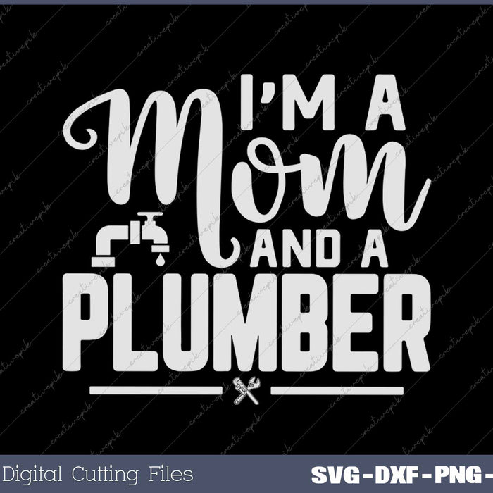 I'm A Mom and A PLUMBER for PLUMBERS SVG PNG Cutting Printable Files