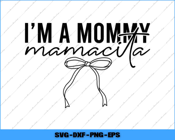 Text 'I'm a mommy mamacita' with a bow graphic on a white background