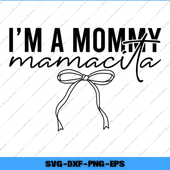 Text 'I'm a mommy mamacita' with a bow graphic on a white background