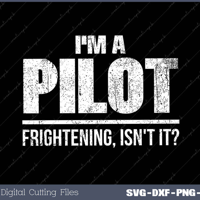 I'm A Pilot Frightening, Isn't It SVG PNG Cutting Printable Files