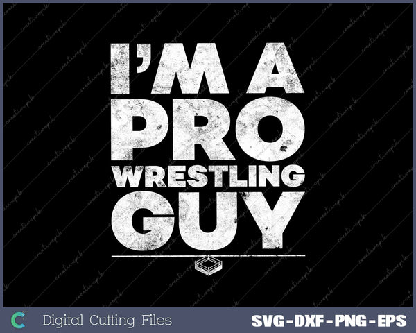 I'm A Pro Wrestling Guy Pro Wrestling Distressed 