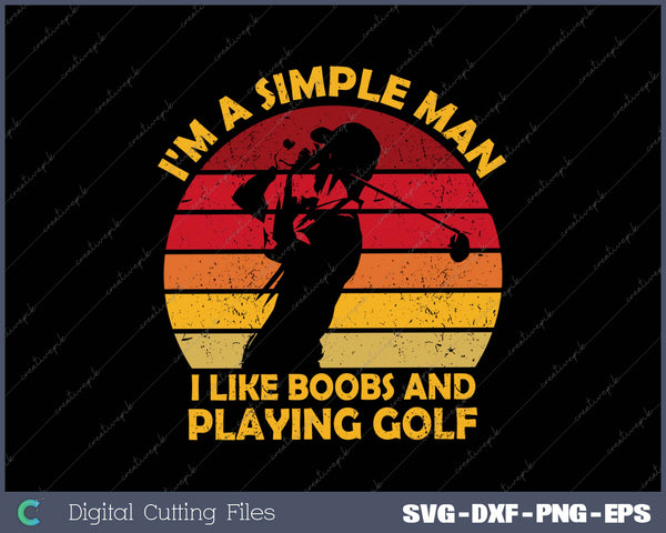 I'm A Simple Man I Like Boobs and Playing Golf