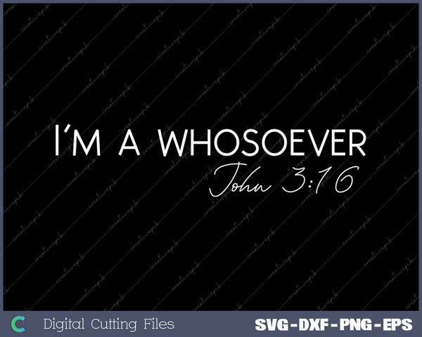 I'm A Whosoever John 316 Modern Christian SVG PNG Cutting Printable Files