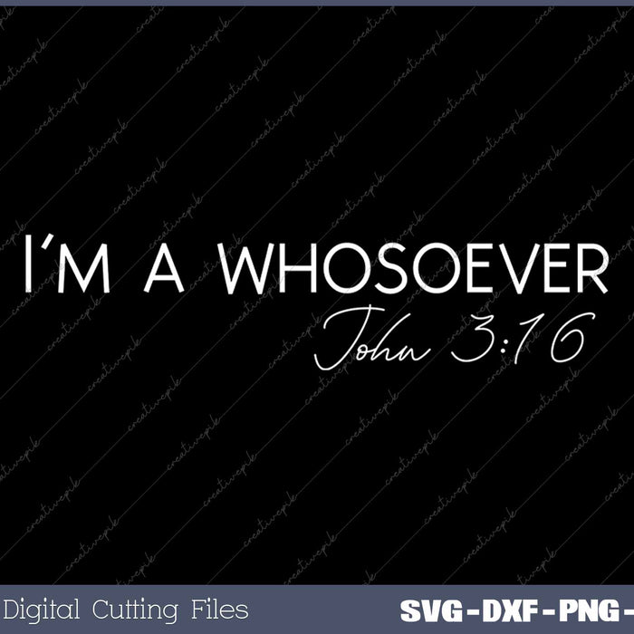 I'm A Whosoever John 316 Modern Christian SVG PNG Cutting Printable Files