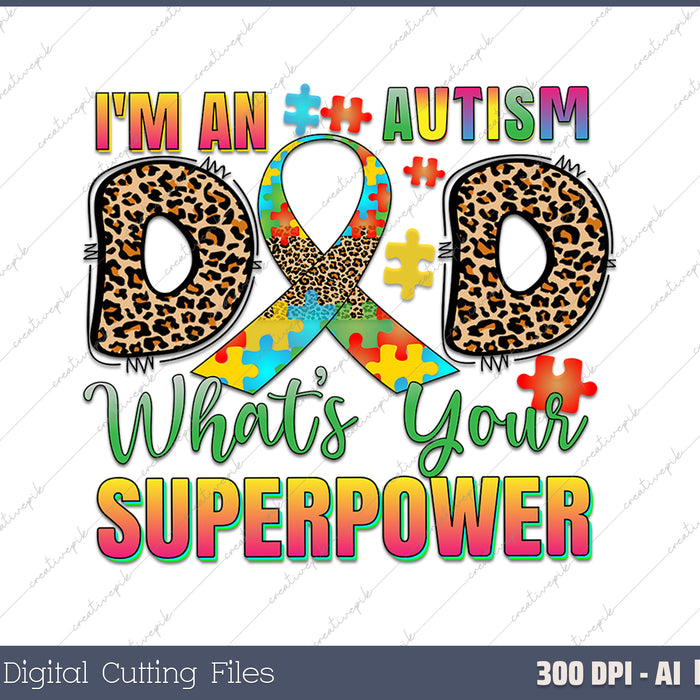 I'm An Autism Dad What's Your Superpower AI PNG Sublimation File