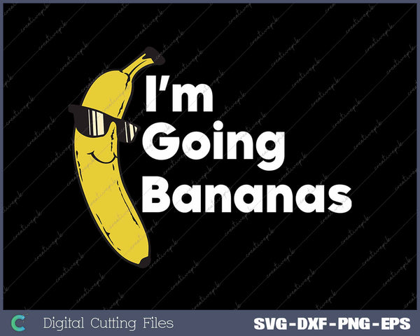 I'm Going Bananas Funny Banana