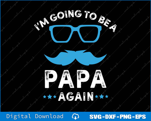 I'm Going To Be A Papa Again SVG PNG Cutting Printable Files