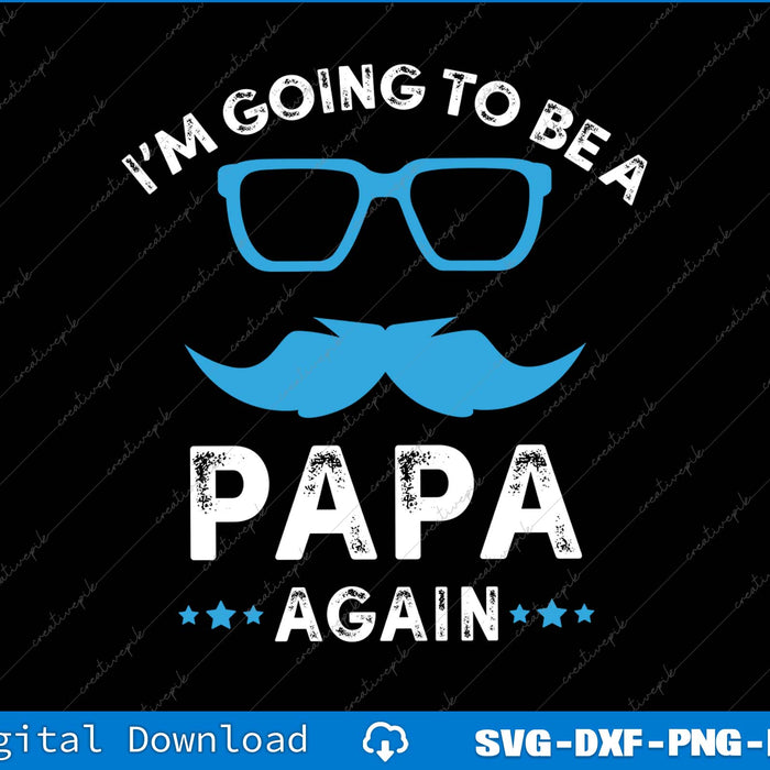 I'm Going To Be A Papa Again SVG PNG Cutting Printable Files