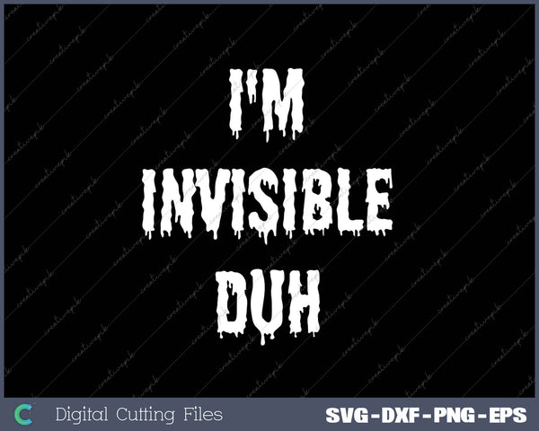 I'm Invisible Duh SVG PNG Cutting Printable Files