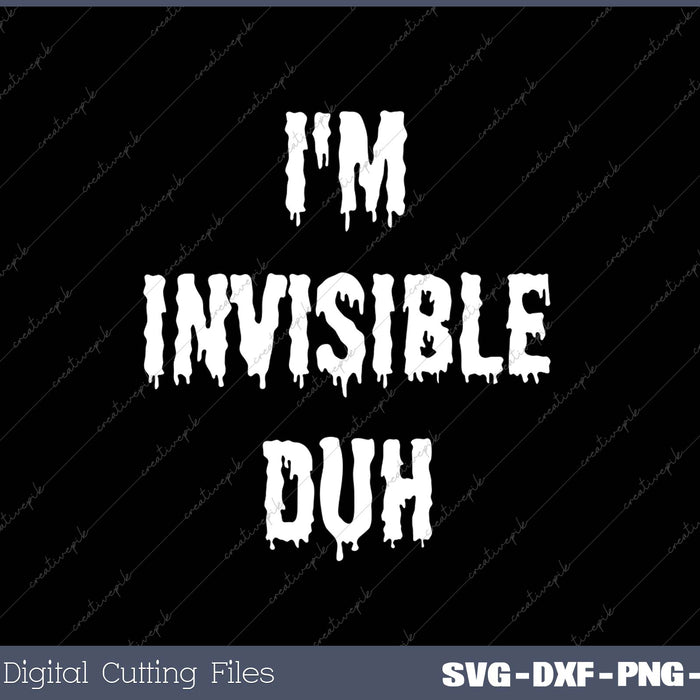 I'm Invisible Duh SVG PNG Cutting Printable Files