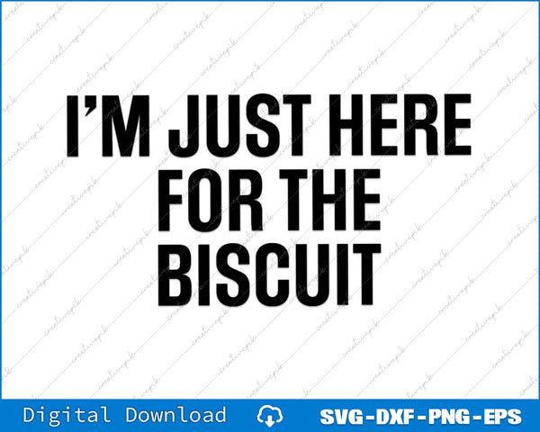 I'm Just Here For The Biscuits Funny Biscuit Lover SVG PNG Cutting File