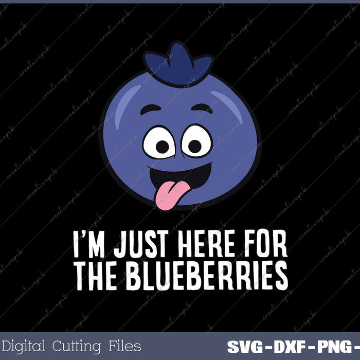 I'm Just Here For The Blueberries Funny Blueberry SVG PNG Cutting Printable Files