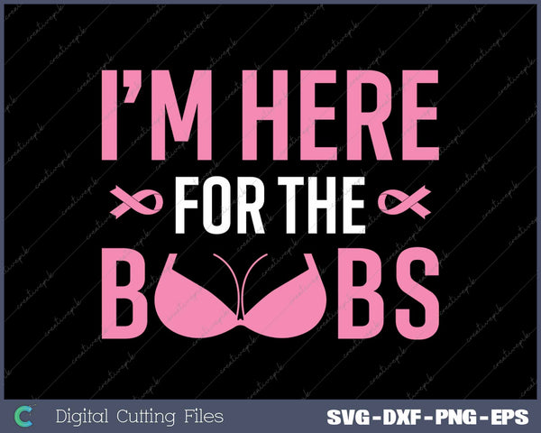 I'm Just Here For The Boobs Funny Breast Cancer