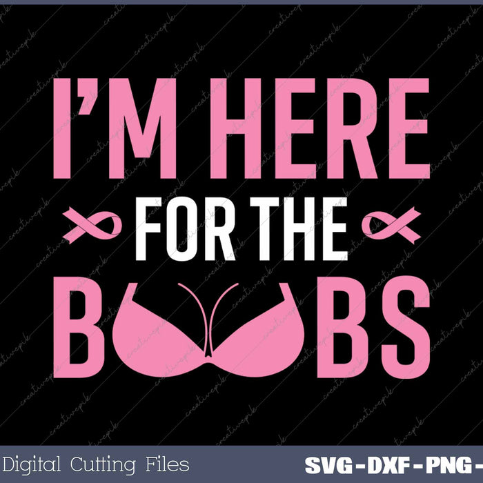 I'm Just Here For The Boobs Funny Breast Cancer