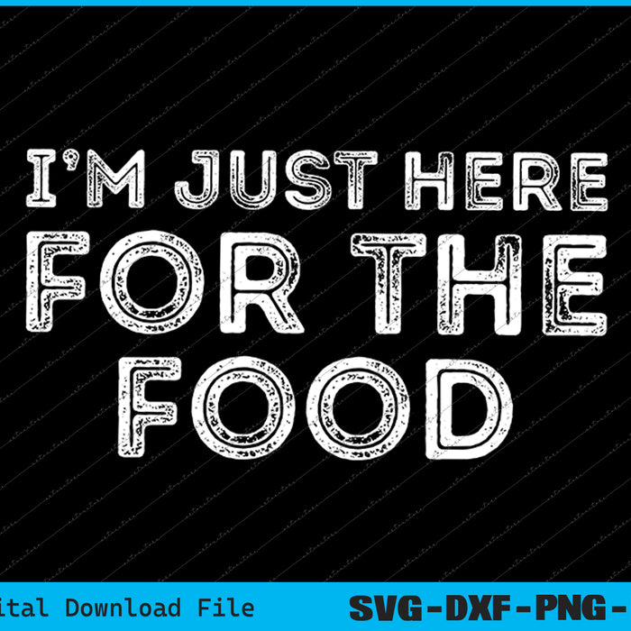 I'm Just Here For The Food Vintage SVG PNG Cutting Printable Files