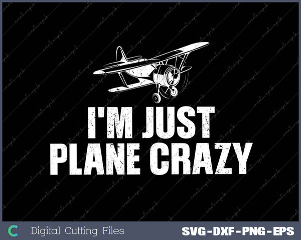 I'm Just Plane Crazy- Pilot SVG PNG Cutting Printable Files