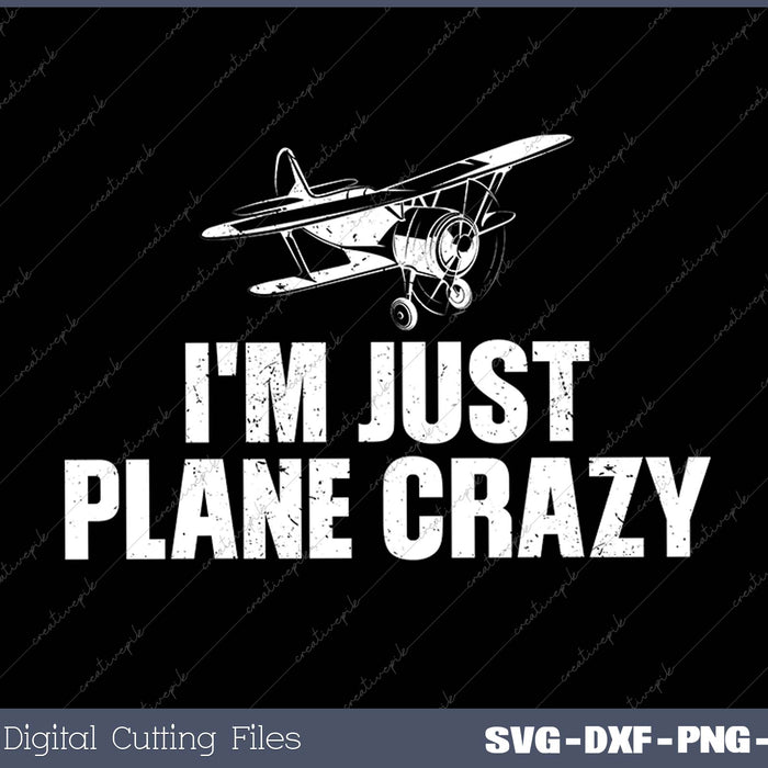 I'm Just Plane Crazy- Pilot SVG PNG Cutting Printable Files