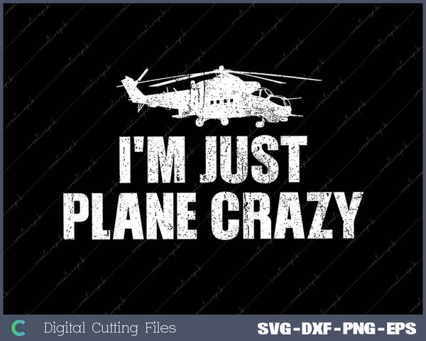 I'm Just Plane Crazy. Airplane Pilots SVG PNG Cutting Printable Files