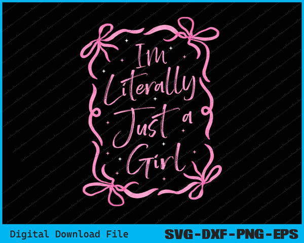 I'm Literally Just A Girl SVG PNG Cutting Printable Files