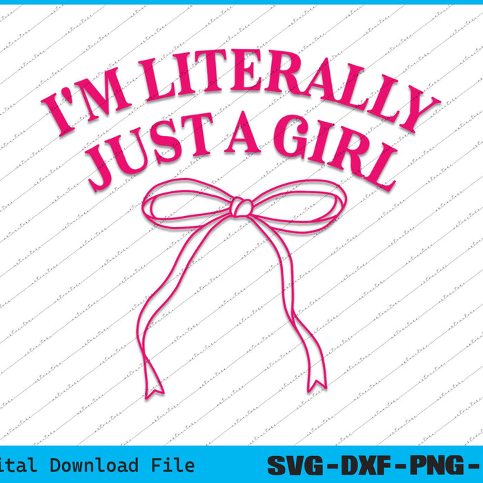 I'm Literally Just A Girl SVG PNG Cutting Printable Files