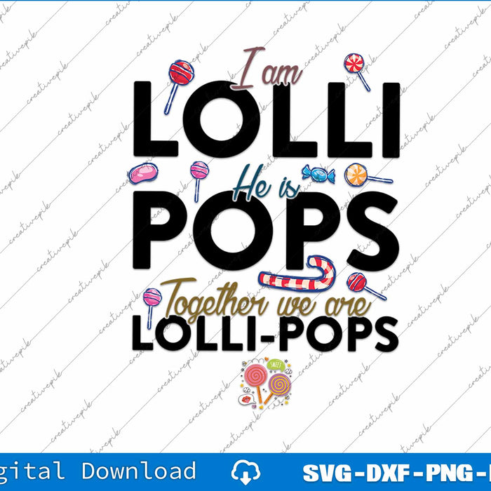 I'm Lolli He is Pops Together We are Lollipops Cute Couple SVG PNG Printable File