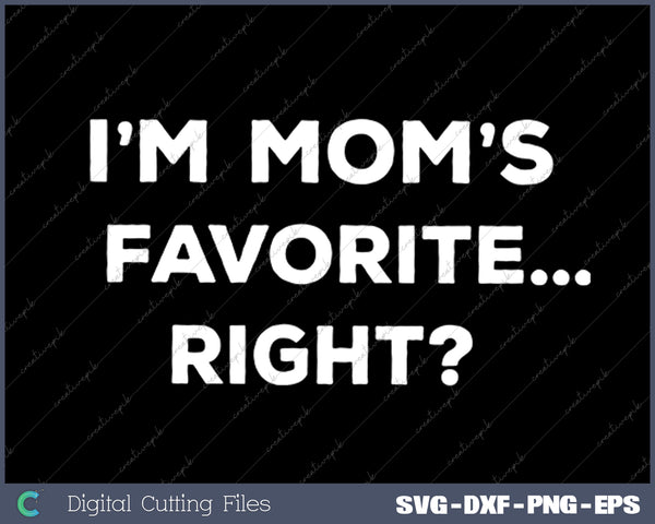 I'm Mom's Favorite Funny Mom's Favorite Child SVG PNG Cutting Printable Files