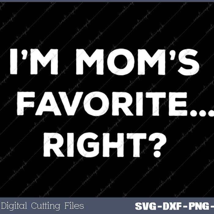 I'm Mom's Favorite Funny Mom's Favorite Child SVG PNG Cutting Printable Files