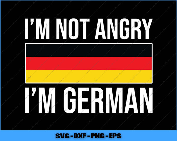 Text 'I'm not angry, I'm German' with German flag on a black background