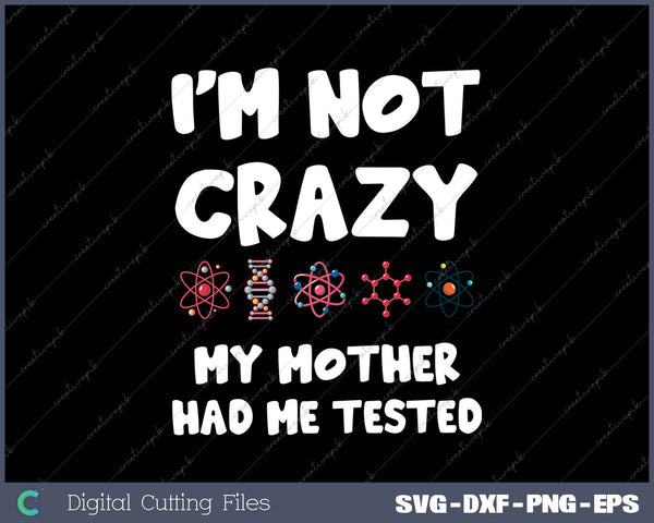 I'm Not Crazy My Mother Had Me Tested Funny Sheldon