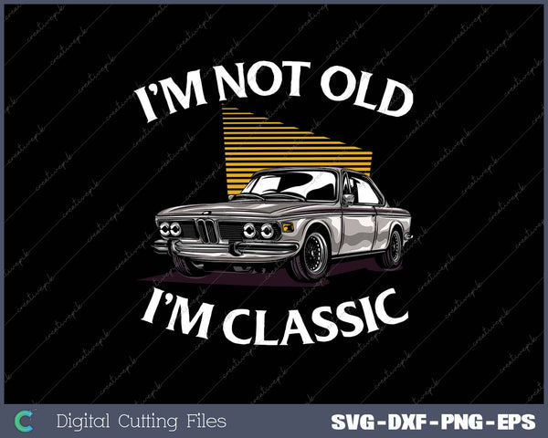 I'm Not Old I'm Classic