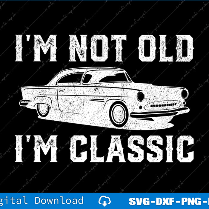 Vintage car graphic with text 'I'm not old, I'm classic' on a black background.