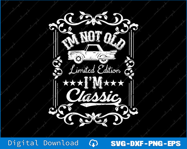 I'm Not Old I'm Classic Funny Car Vintage SVG PNG Cutting Files