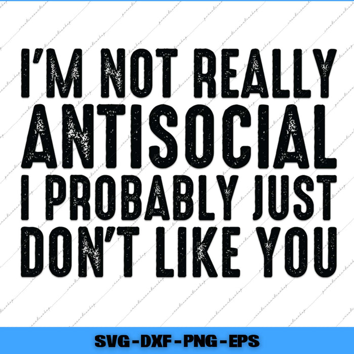 Text graphic with humorous quote 'I'm not really antisocial, I probably just don't like you' on a white background.