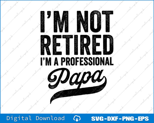 I'm Not Retired A Professional Papa Fathers Day SVG PNG Cutting Files