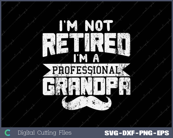 I'm Not Retired I'm A Professional Grandpa Retirement