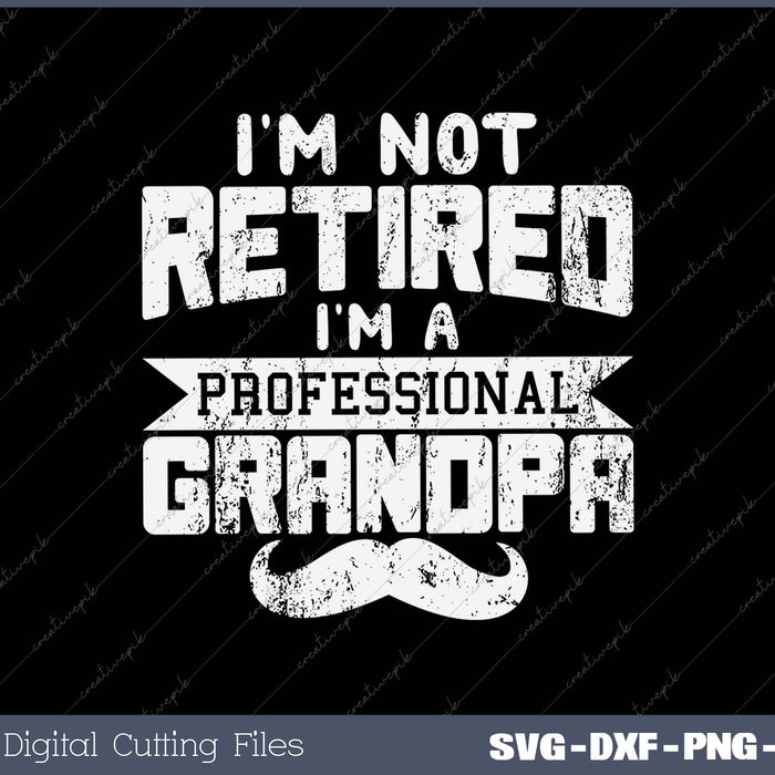 I'm Not Retired I'm A Professional Grandpa Retirement