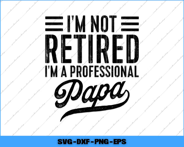 Text design with 'I'm not retired, I'm a professional papa' on a white background.