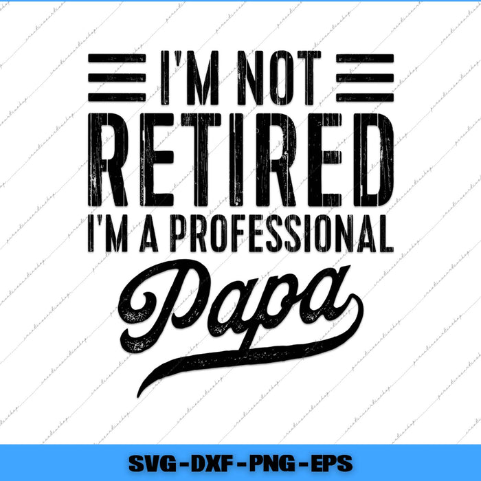 Text design with 'I'm not retired, I'm a professional papa' on a white background.