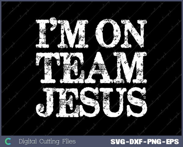 I'm On Team Jesus Distressed Christian SVG PNG Cutting Printable Files