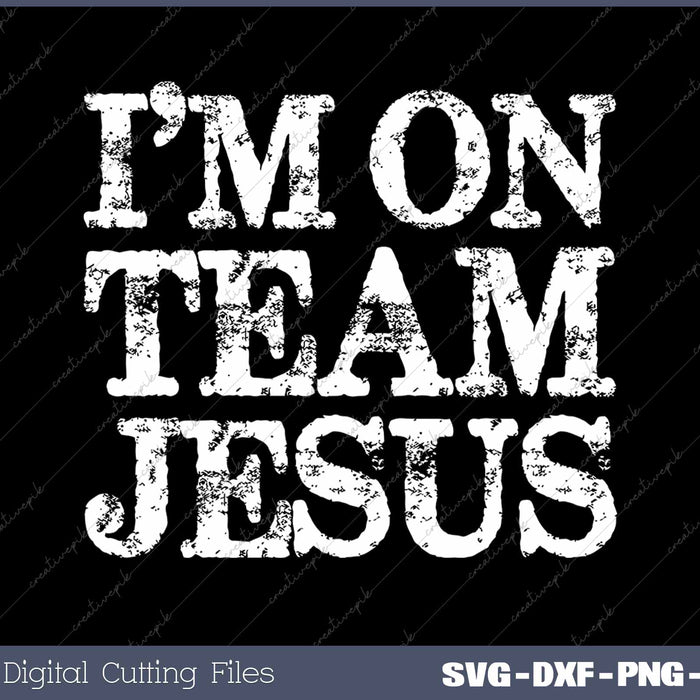 I'm On Team Jesus Distressed Christian SVG PNG Cutting Printable Files